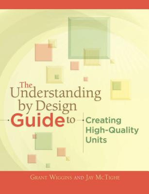 The understanding by design guide to creating high-quality units /