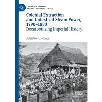 Colonial Extraction and Industrial Steam Power, 1790-1880