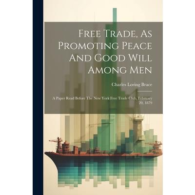 Free Trade, As Promoting Peace And Good Will Among Men Free Trade, As Promoting Peace And Good Will Among Men