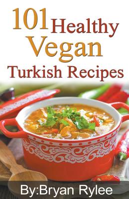 101 Healthy Vegan Turkish Recipes