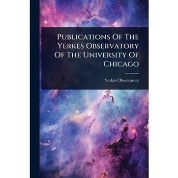 Publications Of The Yerkes Observatory Of The University Of Chicago