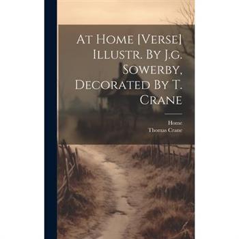 At Home [verse] Illustr. By J.g. Sowerby, Decorated By T. Crane