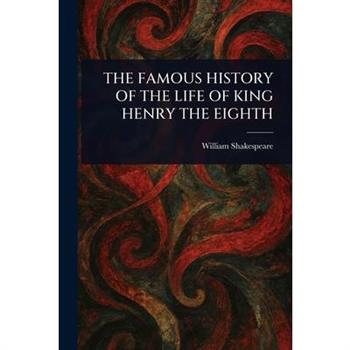 The Famous History of the Life of King Henry the Eighth