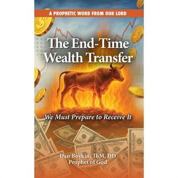 The End-Time Wealth Transfer is Coming
