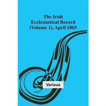 The Irish Ecclesiastical Record (Volume 1), April 1865