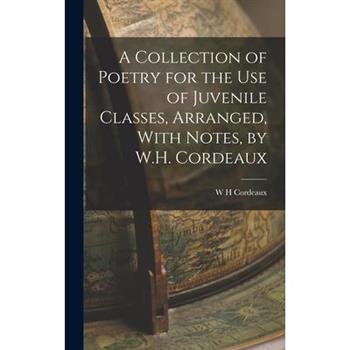A Collection of Poetry for the Use of Juvenile Classes, Arranged, With Notes, by W.H. Cordeaux