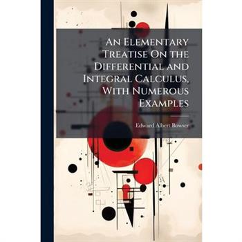 An Elementary Treatise On the Differential and Integral Calculus, With Numerous Examples