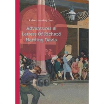 Adventures & Letters Of Richard Harding Davis