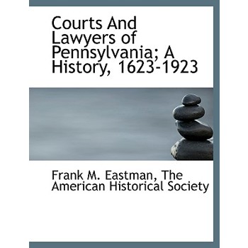 Courts and Lawyers of Pennsylvania; A History, 1623-1923