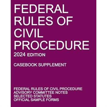 Federal Rules of Civil Procedure; 2024 Edition (Casebook Supplement)