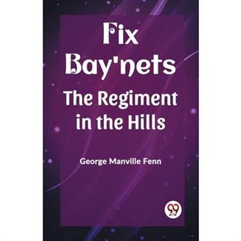 Fix Bay'nets The Regiment in the Hills