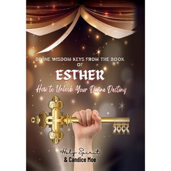 Divine Wisdom Keys from the Book of Esther