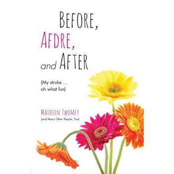 Before, Afdre, and After (My stroke . . . oh what fun)