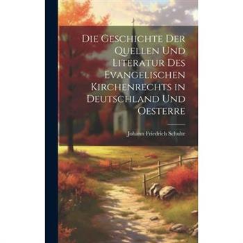 Die Geschichte der Quellen und Literatur des Evangelischen Kirchenrechts in Deutschland und Oesterre