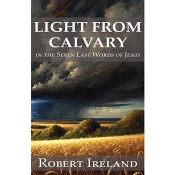 Light from Calvary in the Seven Last Words of Jesus