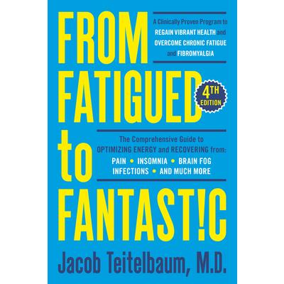 From Fatigued to Fantastic! Fourth Edition