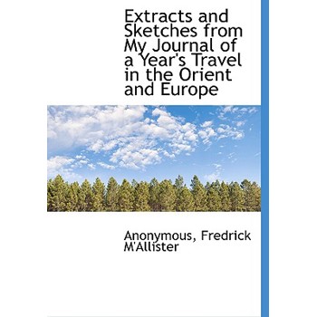 Extracts and Sketches from My Journal of a Year’s Travel in the Orient and Europe