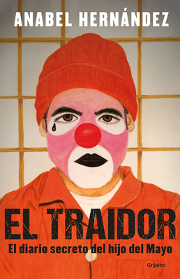 El Traidor. El Diario Secreto del Hijo del Mayo / The Traitor. the Secret Diary of Mayo's