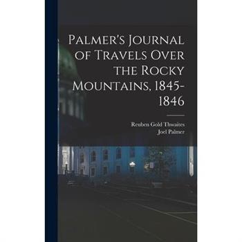 Palmer's Journal of Travels Over the Rocky Mountains, 1845-1846