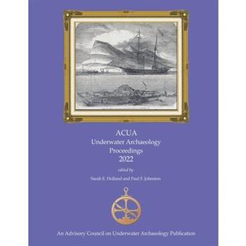 ACUA Underwater Archaeology Proceedings 2022