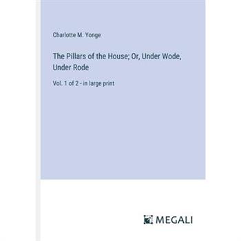 The Pillars of the House; Or, Under Wode, Under Rode