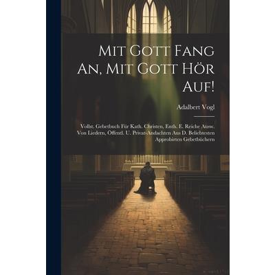 Mit Gott Fang An, Mit Gott H繹r Auf!