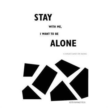 Stay with Me, I Want to Be Alone