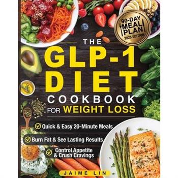 The GLP-1 Diet Cookbook For Weight Loss