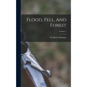 Flood, Fell, And Forest; Volume 1