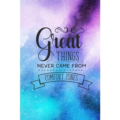 Great Things Never Came From Comfort Zones