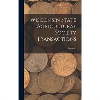 Wisconsin State Agricultural Society Transactions; Volume 3