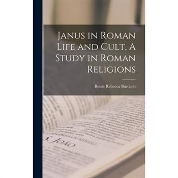 Janus in Roman Life and Cult, A Study in Roman Religions