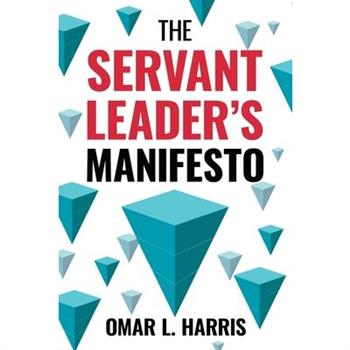 The Servant Leader’s ManifestoTheServant Leader’s Manifesto