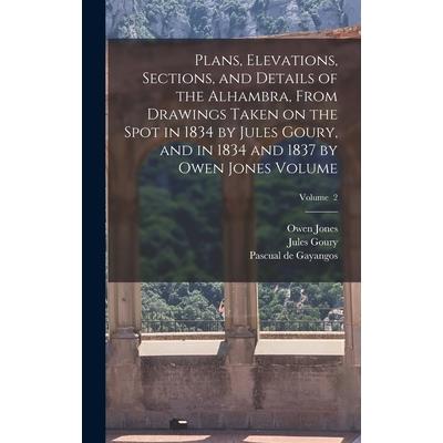 Plans, Elevations, Sections, and Details of the Alhambra, From Drawings Taken on the Spot in 1834 by Jules Goury, and in 1834 and 1837 by Owen Jones Volume; Volume 2