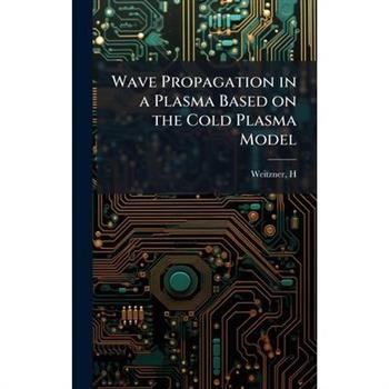 Wave Propagation in a Plasma Based on the Cold Plasma Model