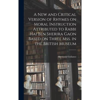 A new and Critical Version of Rhymes on Moral Instruction Attributed to Rabbi Hai ben Sherira Gaon Based on Three mss. in the British Museum