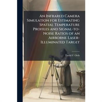 An Infrared Camera Simulation for Estimating Spatial Temperature Profiles and Signal-to-Noise Ratios of an Airborne Laser-Illuminated Target