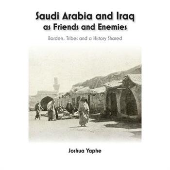 Saudi Arabia and Iraq as Friends and Enemies
