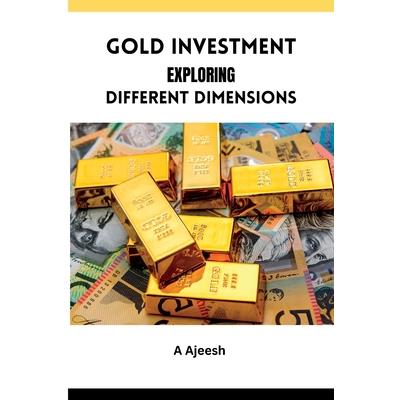 Gold Investment Exploring Different Dimensions