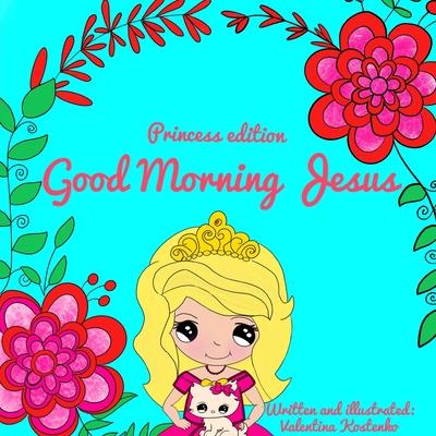 Good Morning Jesus! Princess Edition