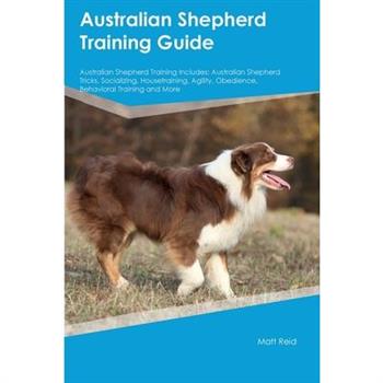 Australian Shepherd Training Guide Australian Shepherd Training Includes