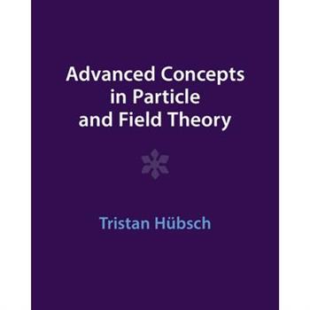 Advanced Concepts in Particle and Field Theory