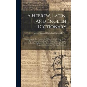 A Hebrew, Latin, And English Dictionary