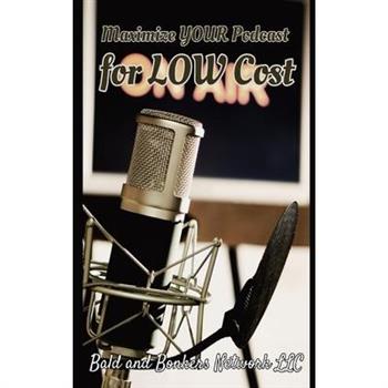 Maximize Your Podcast for Low Cost