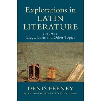 Explorations in Latin Literature: Volume 2, Elegy, Lyric and Other Topics