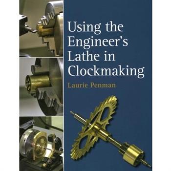 Using the Engineer's Lathe in Clockmaking