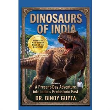 Dinosaurs of India A Present Day Adventure into India's Prehistoric Past