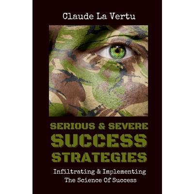 Serious & Severe Success Strategies