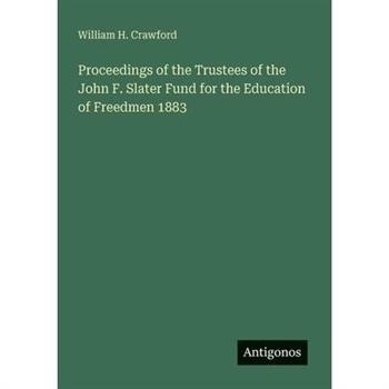 Proceedings of the Trustees of the John F. Slater Fund for the Education of Freedmen 1883