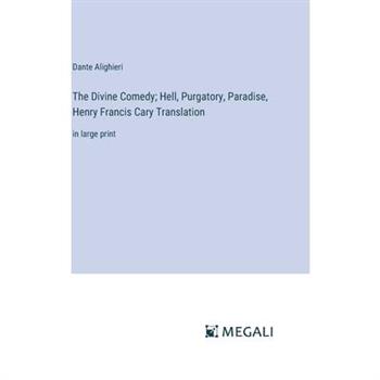 The Divine Comedy; Hell, Purgatory, Paradise, Henry Francis Cary Translation